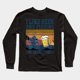 I Like Beer Fishing And Maybe 3 People Fisher Long Sleeve T-Shirt